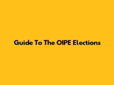 Guide To The OIPE Elections