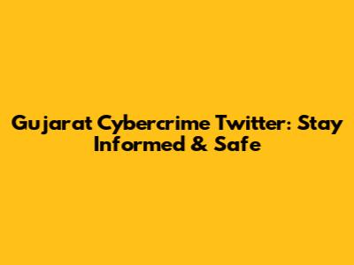Gujarat Cybercrime Twitter: Stay Informed & Safe