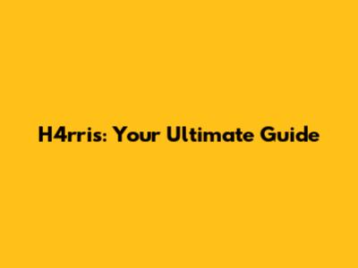 H4rris: Your Ultimate Guide
