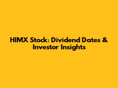HIMX Stock: Dividend Dates & Investor Insights