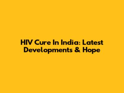 HIV Cure In India: Latest Developments & Hope