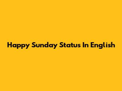 Happy Sunday Status In English