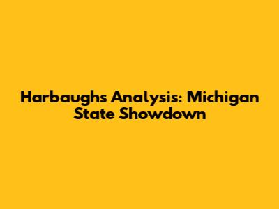 Harbaugh's Analysis: Michigan State Showdown