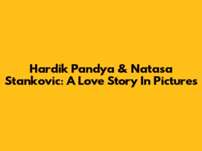 Hardik Pandya & Natasa Stankovic: A Love Story In Pictures