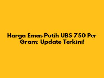 Harga Emas Putih UBS 750 Per Gram: Update Terkini!