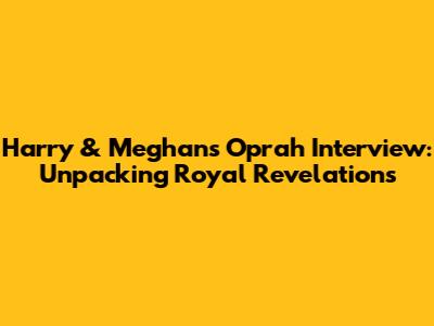 Harry & Meghan's Oprah Interview: Unpacking Royal Revelations