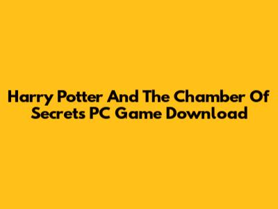 Harry Potter And The Chamber Of Secrets PC Game Download
