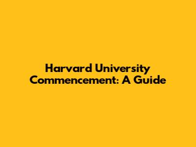 Harvard University Commencement: A Guide