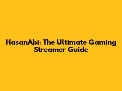 HasanAbi: The Ultimate Gaming Streamer Guide