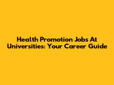 Health Promotion Jobs At Universities: Your Career Guide