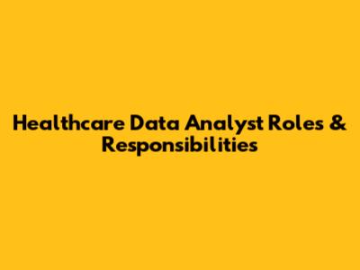 Healthcare Data Analyst Roles & Responsibilities