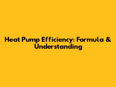 Heat Pump Efficiency: Formula & Understanding