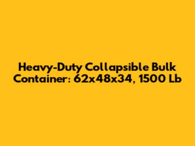 Heavy-Duty Collapsible Bulk Container: 62x48x34, 1500 Lb