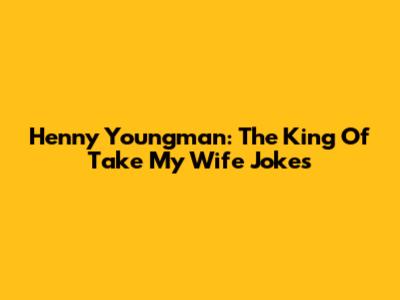 Henny Youngman: The King Of "Take My Wife" Jokes
