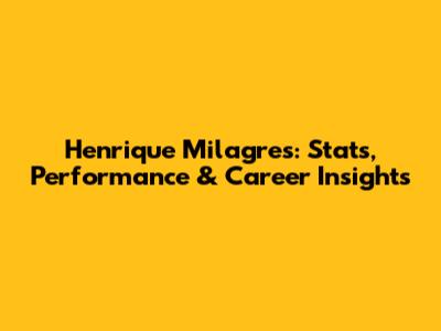 Henrique Milagres: Stats, Performance & Career Insights