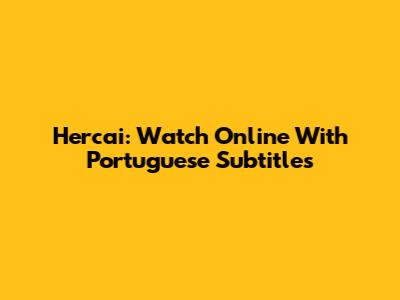 Hercai: Watch Online With Portuguese Subtitles