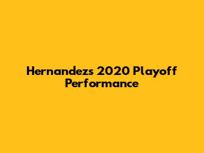 Hernandez's 2020 Playoff Performance
