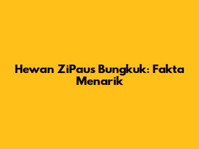 Hewan ZiPaus Bungkuk: Fakta Menarik