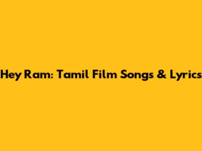 Hey Ram: Tamil Film Songs & Lyrics
