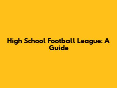 High School Football League: A Guide