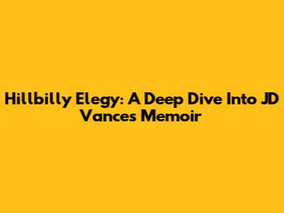 Hillbilly Elegy: A Deep Dive Into JD Vance's Memoir