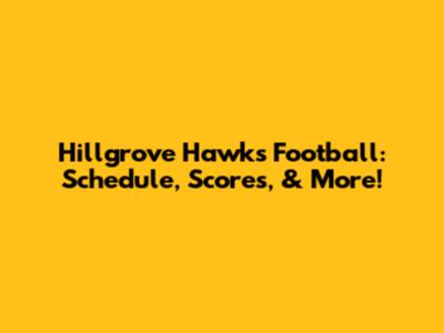 Hillgrove Hawks Football: Schedule, Scores, & More!