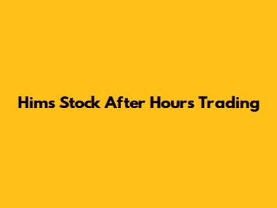 Hims Stock After Hours Trading