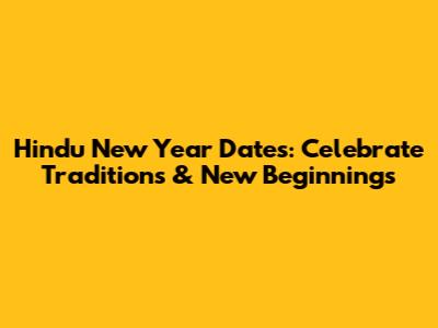 Hindu New Year Dates: Celebrate Traditions & New Beginnings