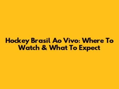 Hockey Brasil Ao Vivo: Where To Watch & What To Expect