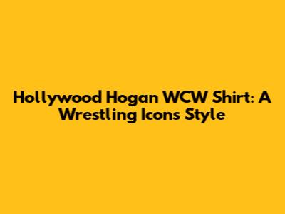 Hollywood Hogan WCW Shirt: A Wrestling Icon's Style