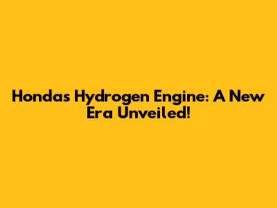 Honda's Hydrogen Engine: A New Era Unveiled!