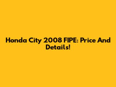 Honda City 2008 FIPE: Price And Details!