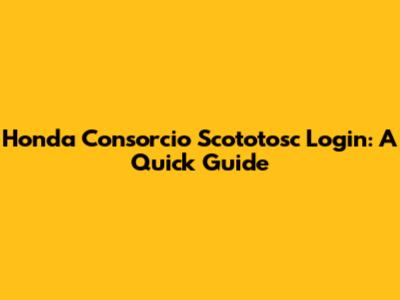 Honda Consorcio Scototosc Login: A Quick Guide