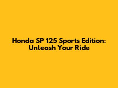 Honda SP 125 Sports Edition: Unleash Your Ride