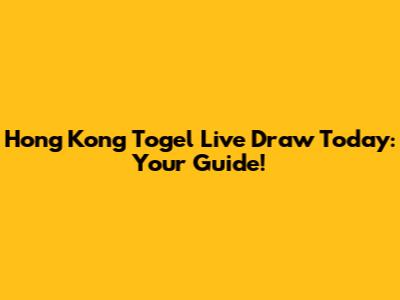 Hong Kong Togel Live Draw Today: Your Guide!