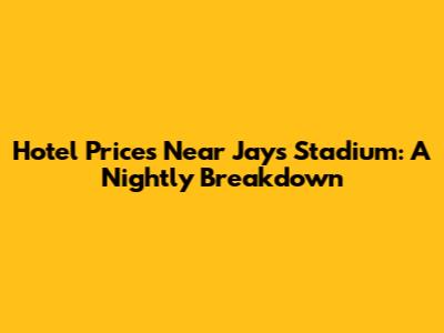 Hotel Prices Near Jays Stadium: A Nightly Breakdown