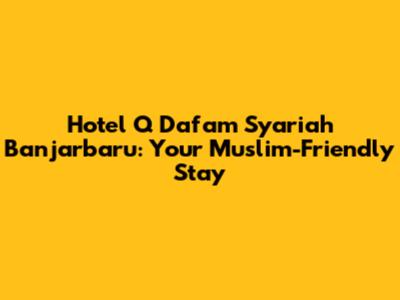 Hotel Q Dafam Syariah Banjarbaru: Your Muslim-Friendly Stay