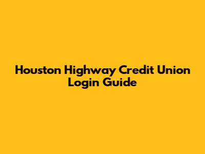 Houston Highway Credit Union Login Guide