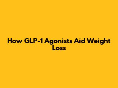 How GLP-1 Agonists Aid Weight Loss