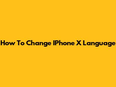 How To Change IPhone X Language