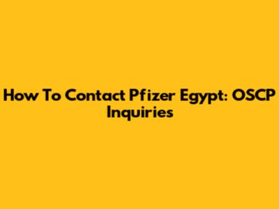 How To Contact Pfizer Egypt: OSCP Inquiries