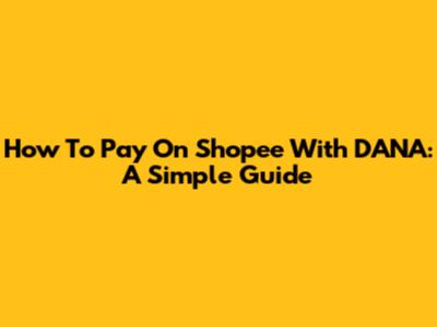 How To Pay On Shopee With DANA: A Simple Guide