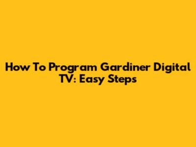How To Program Gardiner Digital TV: Easy Steps