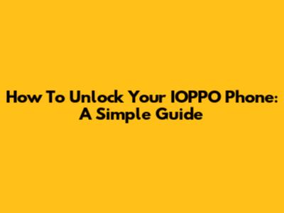 How To Unlock Your IOPPO Phone: A Simple Guide