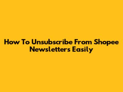 How To Unsubscribe From Shopee Newsletters Easily