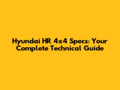 Hyundai HR 4x4 Specs: Your Complete Technical Guide