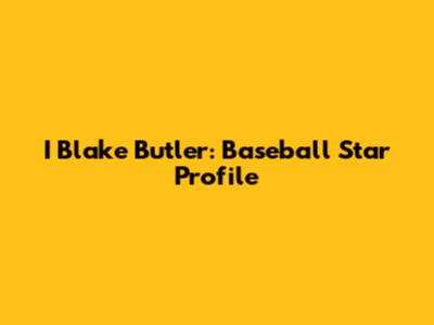 I Blake Butler: Baseball Star Profile