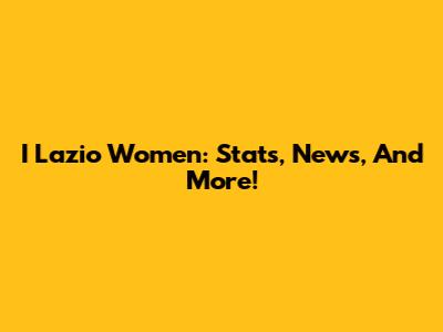 I Lazio Women: Stats, News, And More!