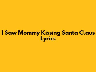 I Saw Mommy Kissing Santa Claus Lyrics