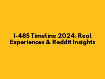 I-485 Timeline 2024: Real Experiences & Reddit Insights